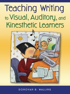 cover image of Teaching Writing to Visual, Auditory, and Kinesthetic Learners